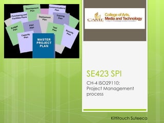 SE423 SPI
CH-4 ISO29110:
Project Management
process
Kittitouch Suteeca
 