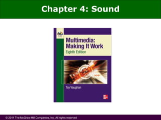 © 2011 The McGraw-Hill Companies, Inc. All rights reserved
Chapter 4: Sound
 