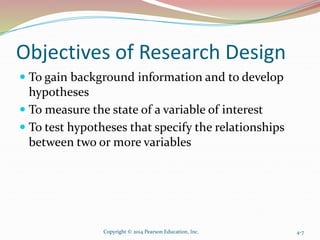 Objectives of Research Design
 To gain background information and to develop
hypotheses
 To measure the state of a varia...