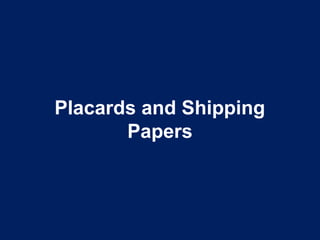 Placards and Shipping
Papers
 