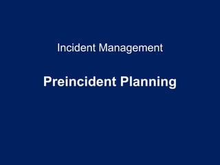 Incident Management
Preincident Planning
 