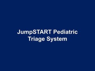 JumpSTART Pediatric
Triage System
 