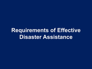 Requirements of Effective
Disaster Assistance
 