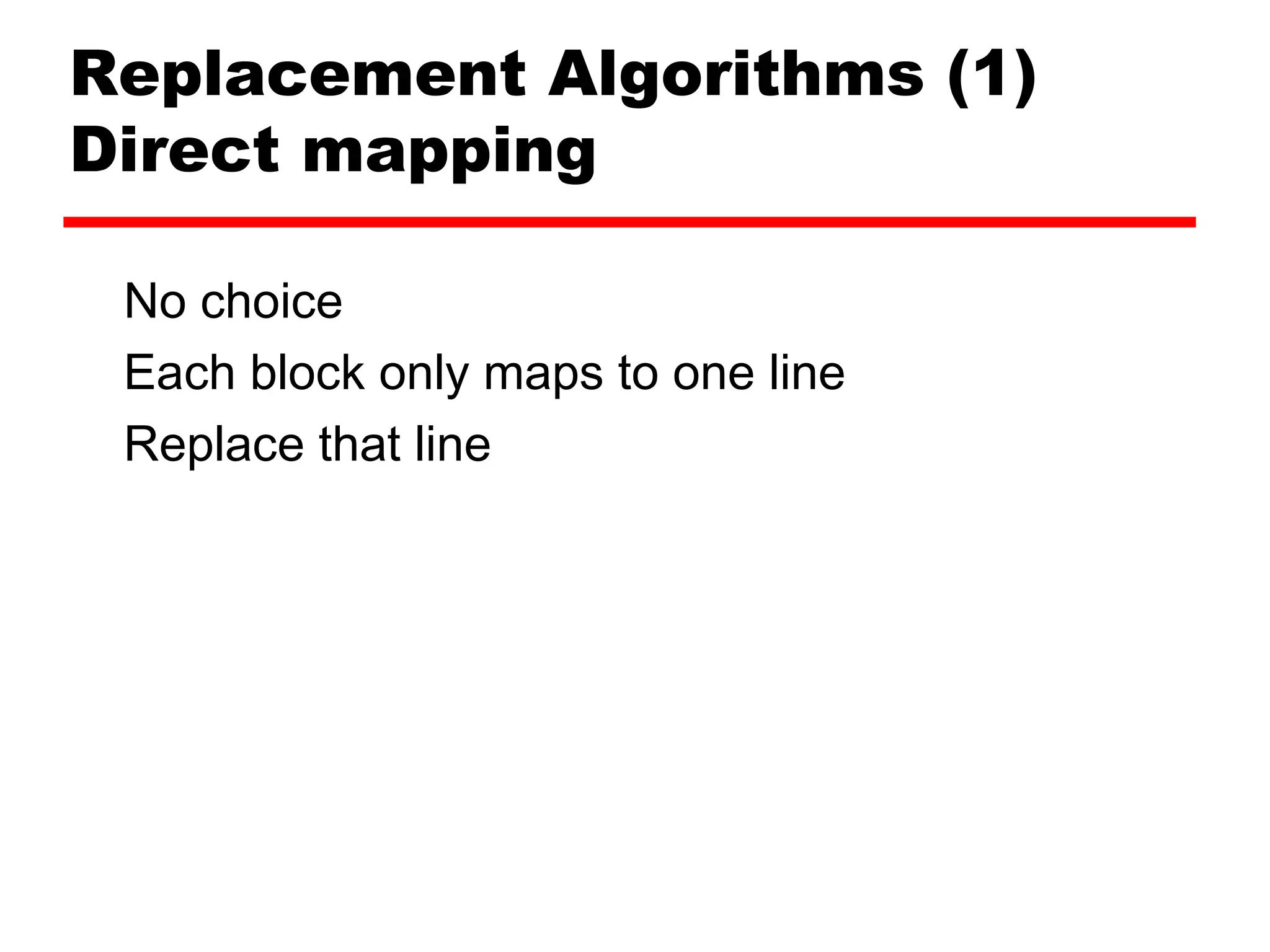 Replacement Algorithms (1)
Direct mapping
No choice
Each block only maps to one line
Replace that line
 