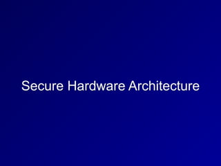 Secure Hardware Architecture
 