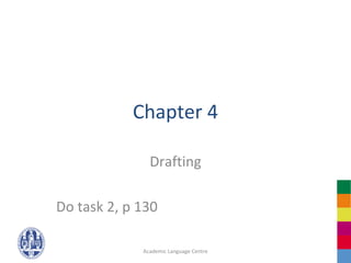 Chapter 4

               Drafting

Do task 2, p 130

             Academic Language Centre
 