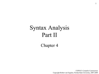 Syntax Analysis Part II Chapter 4 COP5621 Compiler Construction Copyright Robert van Engelen, Florida State University, 2007-2009 