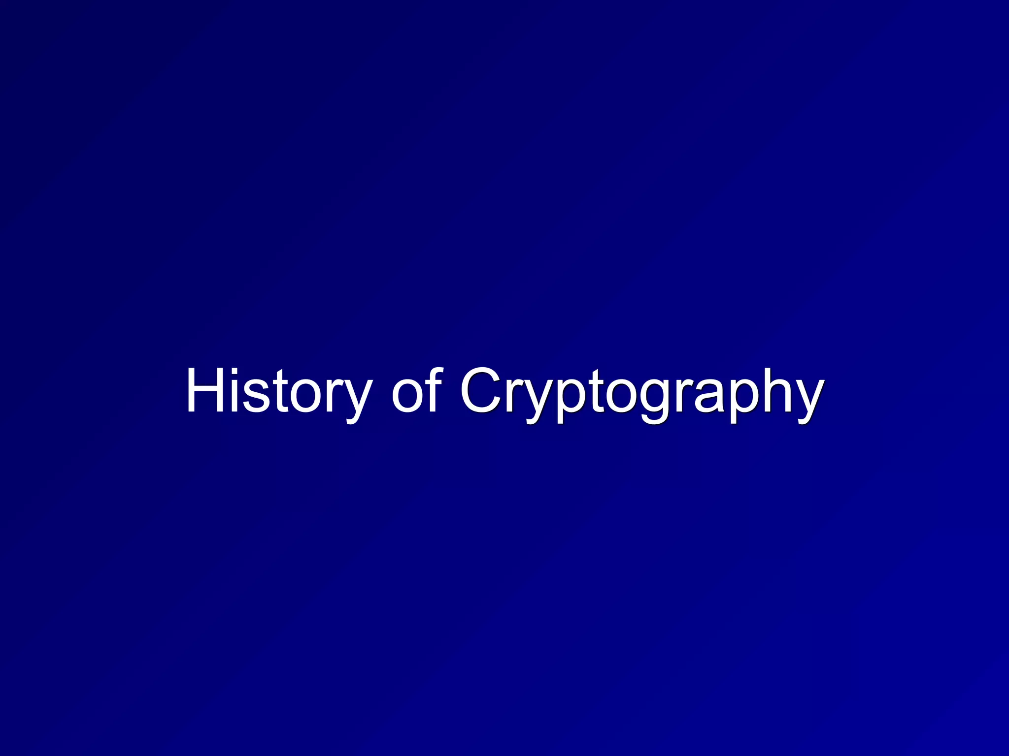 History of Cryptography
 