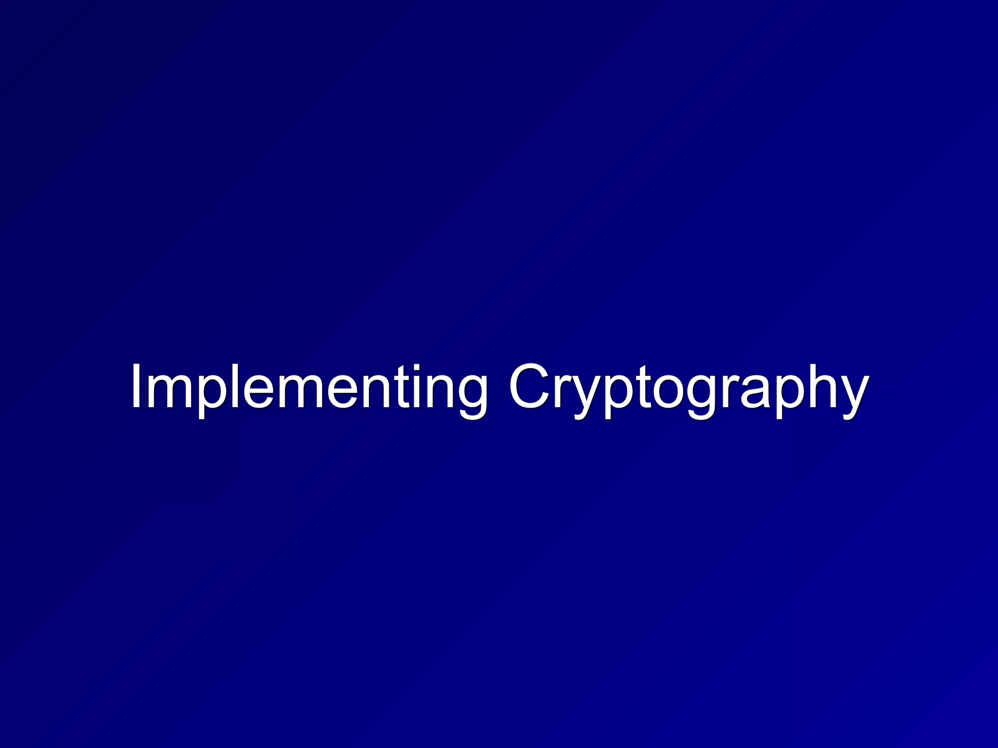 Implementing Cryptography
 