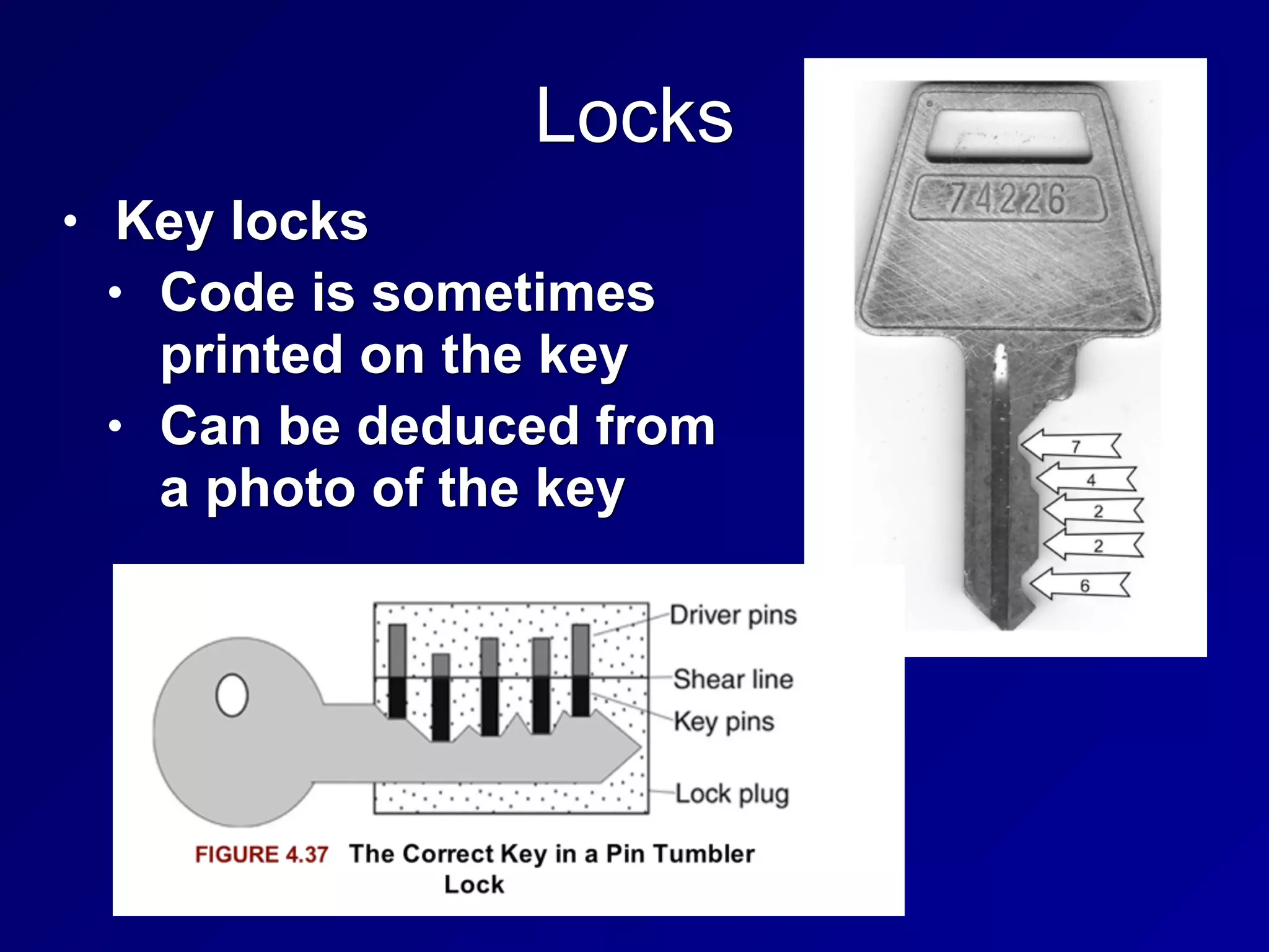 Locks
• Key locks
• Code is sometimes
printed on the key
• Can be deduced from
a photo of the key
 