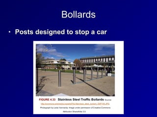 Bollards
• Posts designed to stop a car
 