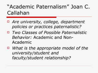 “Academic Paternalism” Joan C. Callahan ,[object Object],[object Object],[object Object]