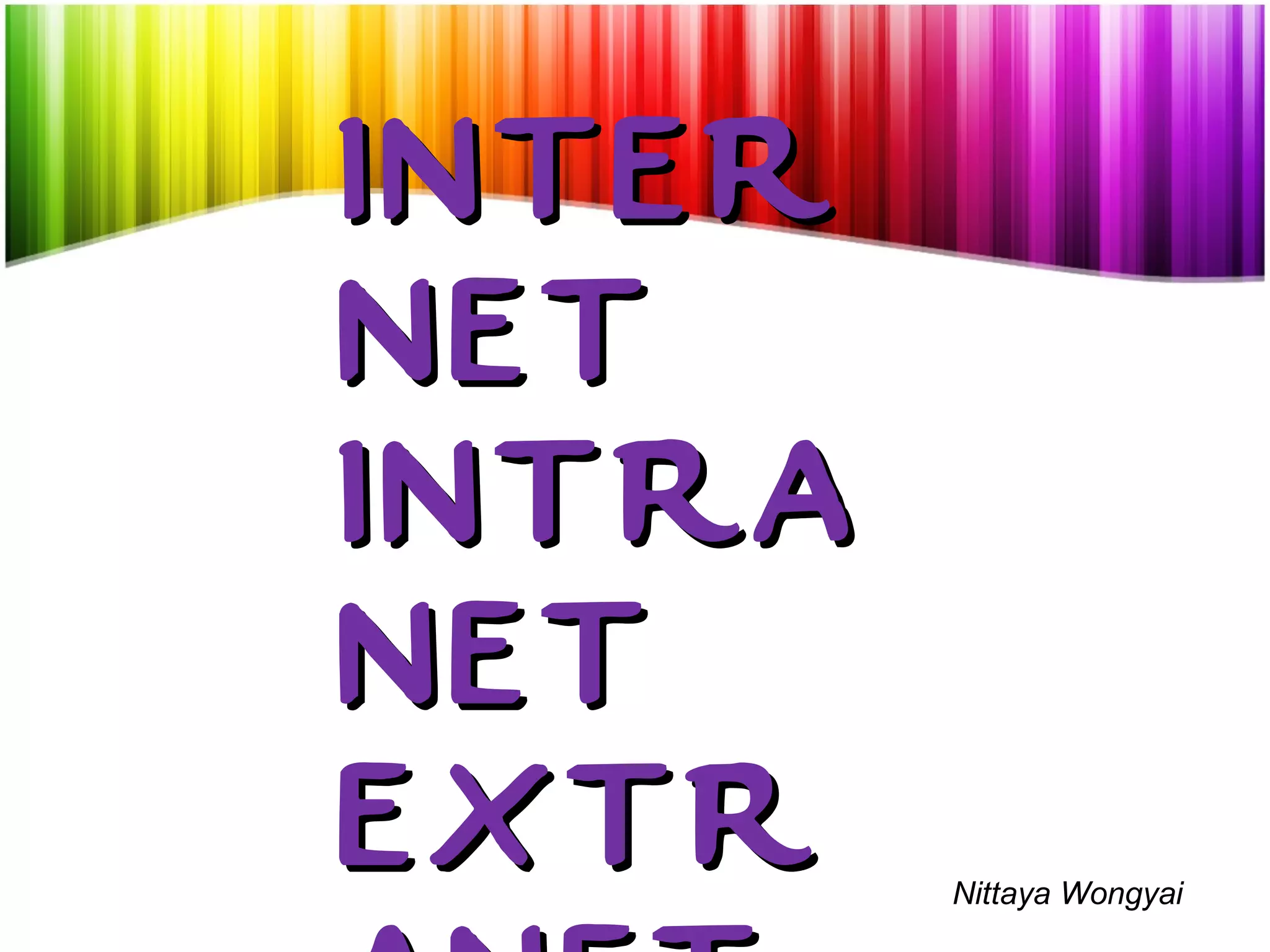 INTERNET INTRANET EXTRANET Nittaya Wongyai 
