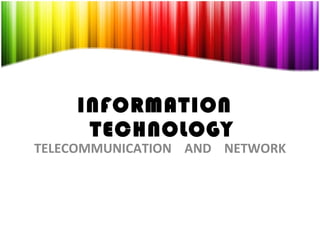 INFORMATION  TECHNOLOGY TELECOMMUNICATION  AND  NETWORK 