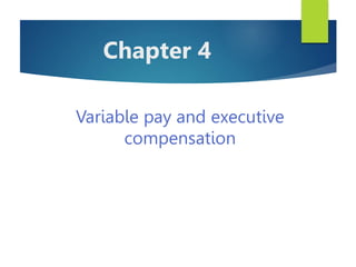© 2014 Cengage Learning. All rights reserved. May not be scanned, copied or duplicated, or posted to a publicly accessible Web site, in
whole or in part.
Chapter 4
Variable pay and executive
compensation
 