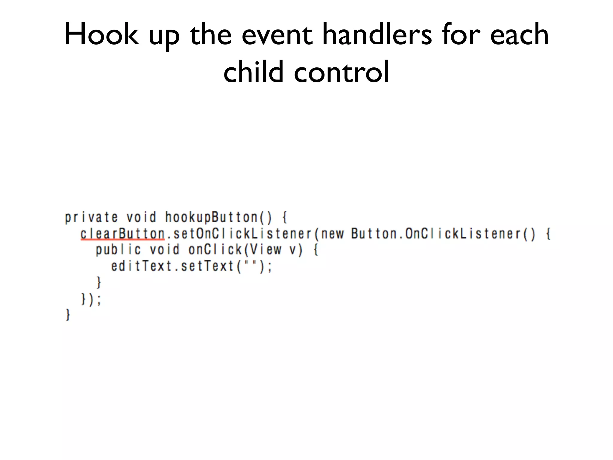 Hook up the event handlers for each child control 