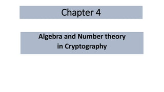 Chapter 4
Algebra and Number theory
in Cryptography
 