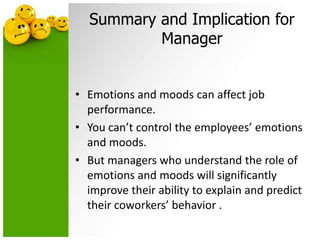Social Skills = Can handle the emotions of othersOB Applications of Emotions and MoodsEmotions and SelectionEmotions affect employee effectiveness.Decision MakingEmotions are an important part of the decision-making process in organizations.CreativityPositive mood increases creativity.MotivationEmotional commitment to work and high              motivation are strongly linked.
