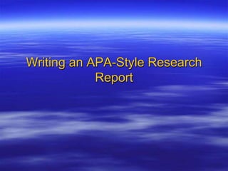 Writing an APA-Style Research
Report
 