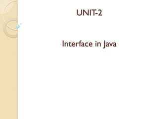 UNIT-2
Interface in Java
 