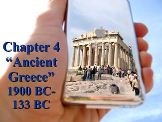 Chapter 4 “Ancient Greece” 1900 BC-133 BC 