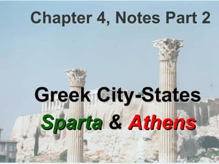 Chapter 4, Notes Part 2 Greek City-States Sparta  &  Athens 