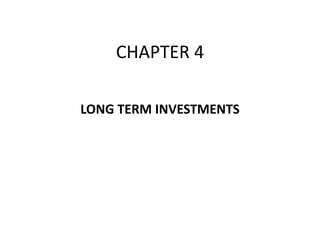CHAPTER 4
LONG TERM INVESTMENTS
 