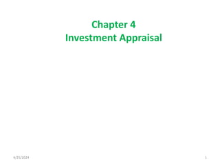 4/25/2024 1
Chapter 4
Investment Appraisal
 