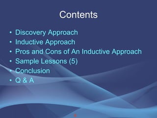 Contents Discovery Approach Inductive Approach Pros and Cons of An Inductive Approach Sample Lessons (5) Conclusion Q & A 5 