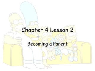 Chapter 4 Lesson 2 Becoming a Parent 