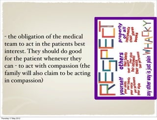 - the obligation of the medical
   team to act in the patients best
   interest. They should do good
   for the patient wh...
