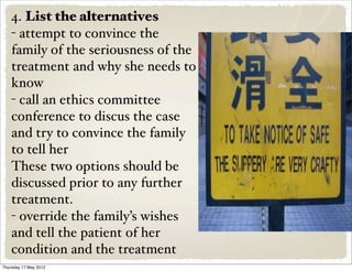 4. List the alternatives
   - attempt to convince the
   family of the seriousness of the
   treatment and why she needs t...