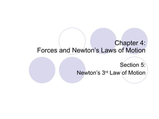 Chapter 4: Forces and Newton’s Laws of Motion Section 5: Newton’s 3 rd  Law of Motion 