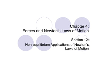 Chapter 4: Forces and Newton’s Laws of Motion Section 12: Non-equilibrium Applications of Newton’s Laws of Motion 