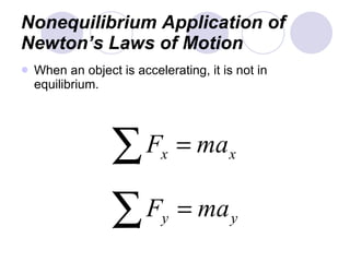Nonequilibrium Application of Newton’s Laws of Motion When an object is accelerating, it is not in equilibrium. 