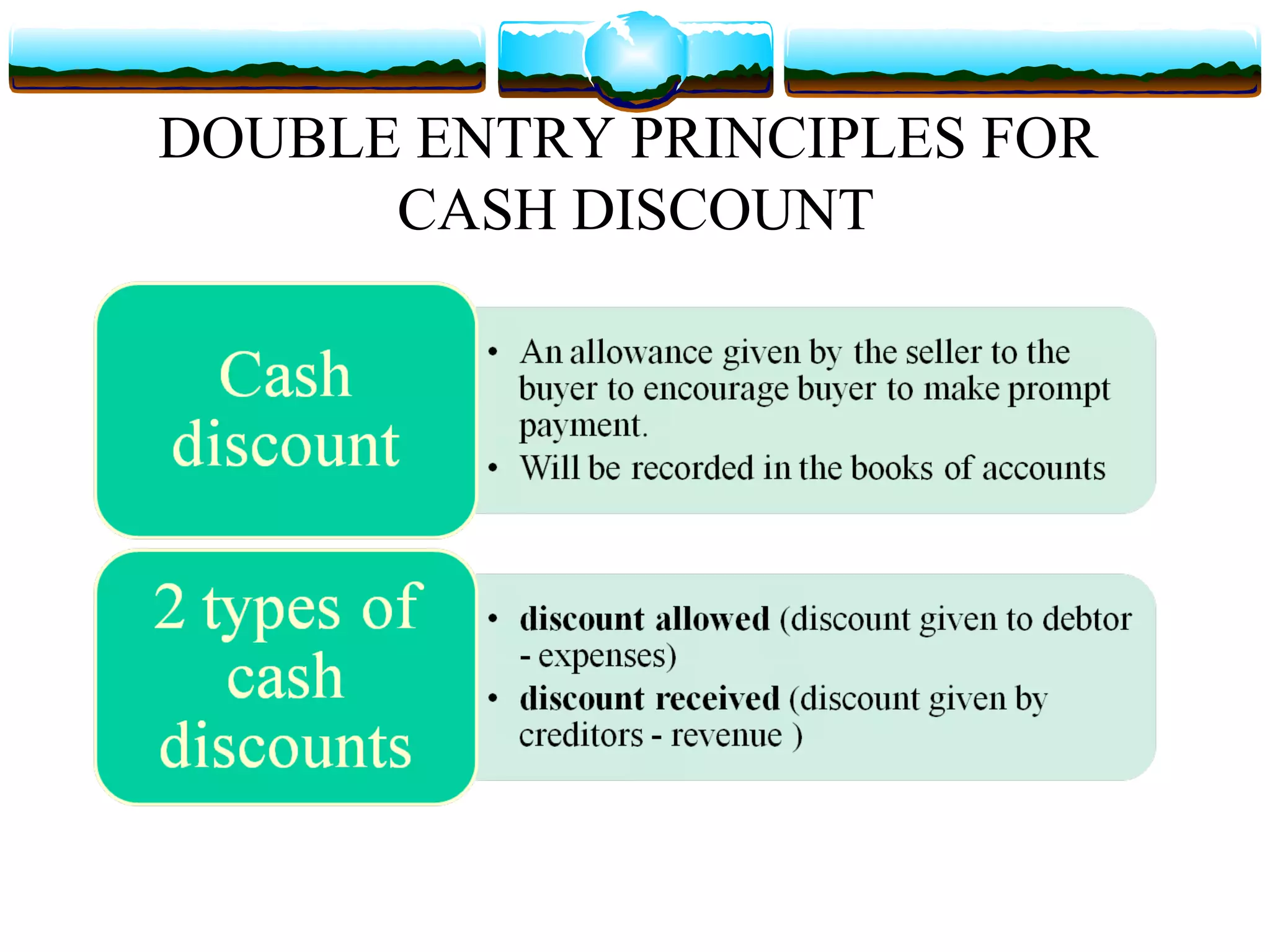 DOUBLE ENTRY PRINCIPLES FOR
      CASH DISCOUNT
 