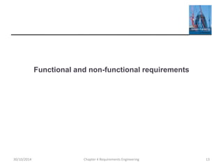 Functional and non-functional requirements
Chapter 4 Requirements Engineering 1330/10/2014
 