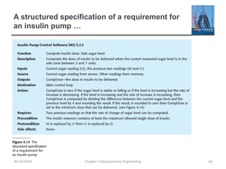 A structured specification of a requirement for
an insulin pump …
30/10/2014 Chapter 4 Requirements Engineering 64
 
