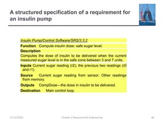 A structured specification of a requirement for
an insulin pump
Chapter 6 Requirements Engineering 60
11/12/2024
 