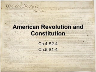American Revolution and Constitution Ch.4 S2-4 Ch.5 S1-4 