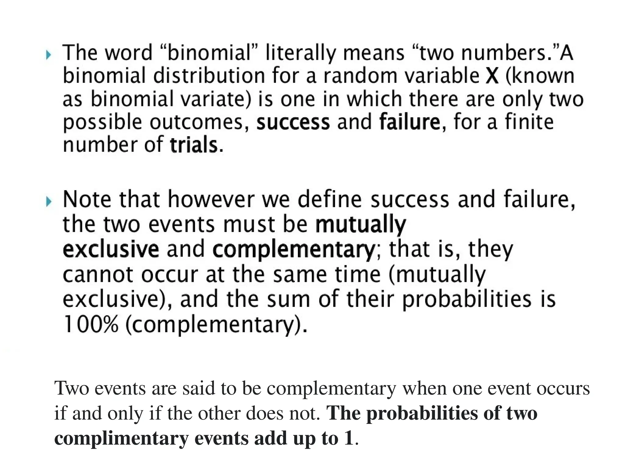 4
Two events are said to be complementary when one event occurs
if and only if the other does not. The probabilities of two
complimentary events add up to 1.
 