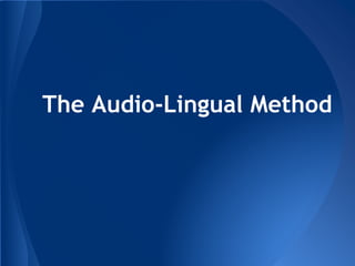 The Audio-Lingual Method 
 