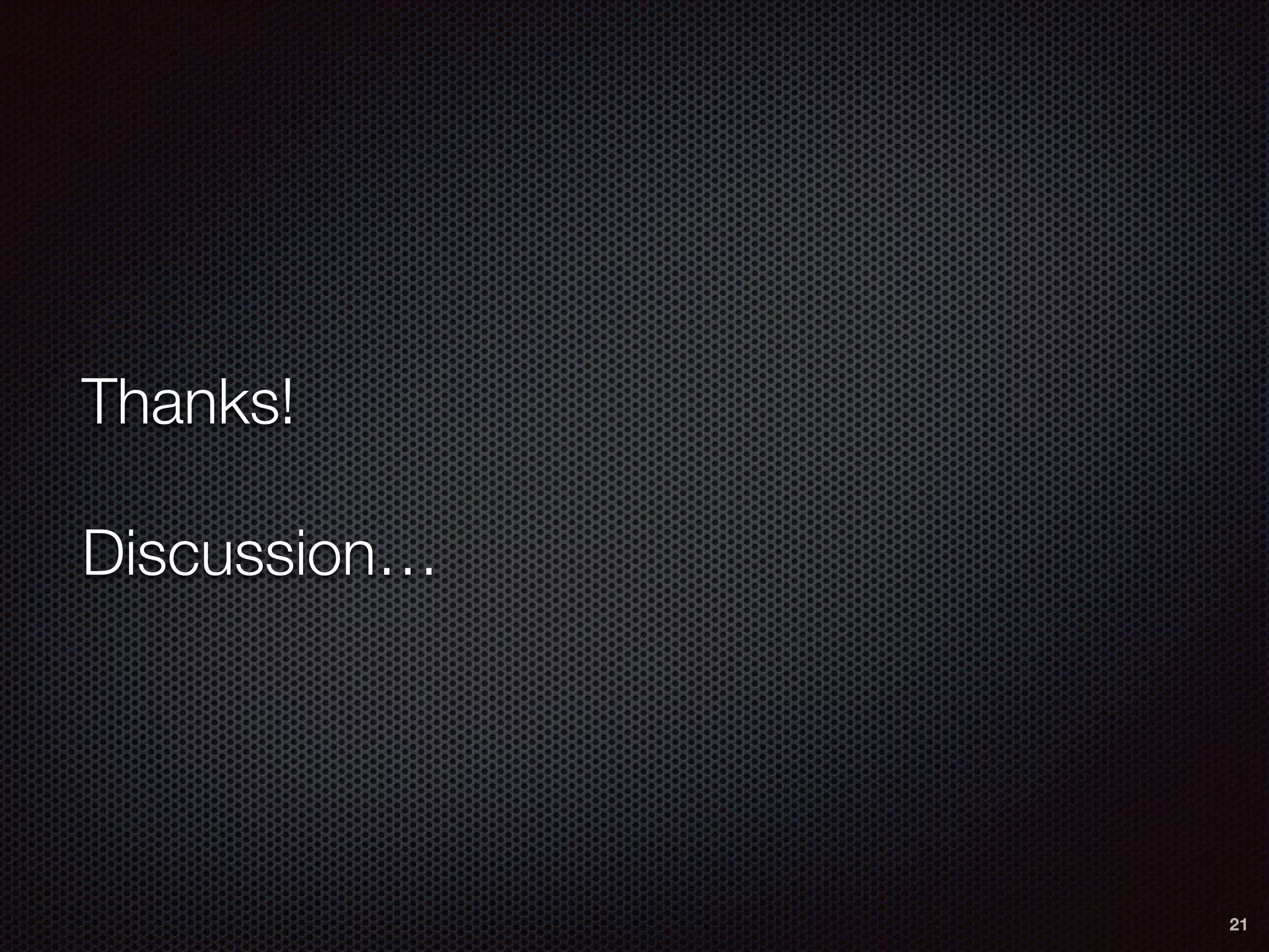 Thanks!
!
Discussion…
21
 