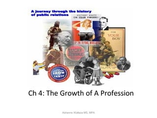 Ch 4: The Growth of A Profession

          Adrienne Wallace MS, MPA
 