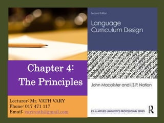 Chapter 4:
The Principles
Lecturer: Mr. VATH VARY
Phone: 017 471 117
Email: varyvath@gmail.com
 