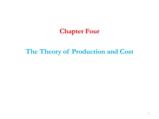 Chapter Four
The Theory of Production and Cost
1
 