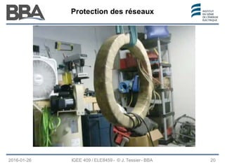 Protection des réseaux
Protection des réseaux
Protection des réseaux
2016-01-26 IGEE 409 / ELE8459 - © J. Tessier - BBA 20
 