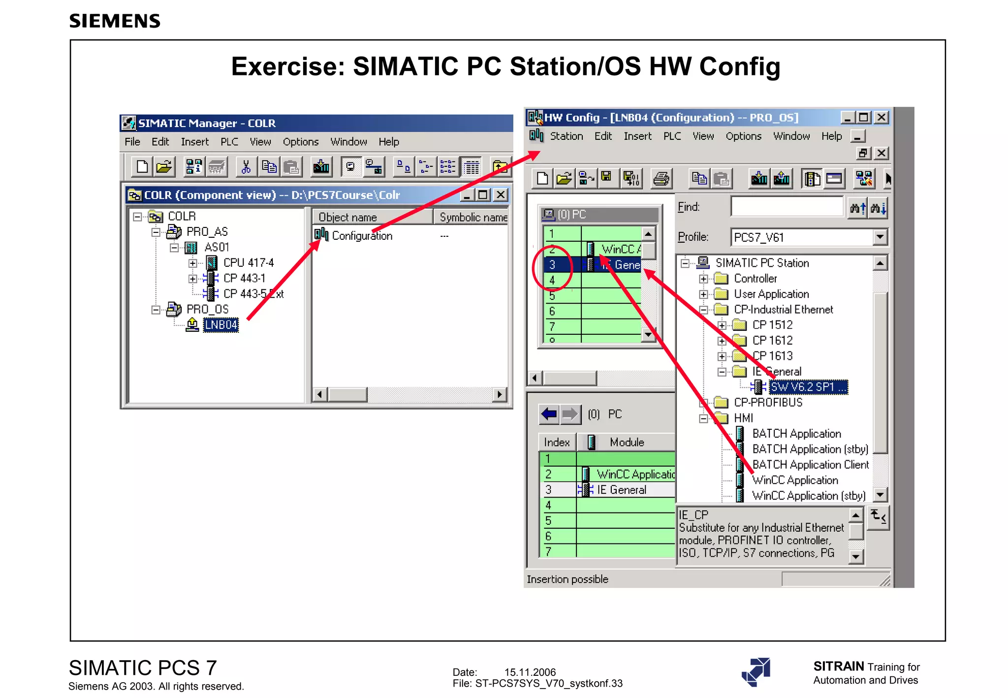 Date: 15.11.2006
File: ST-PCS7SYS_V70_systkonf.33
SIMATIC PCS 7
Siemens AG 2003. All rights reserved.
SITRAIN Training for
Automation and Drives
Exercise: SIMATIC PC Station/OS HW Config
 