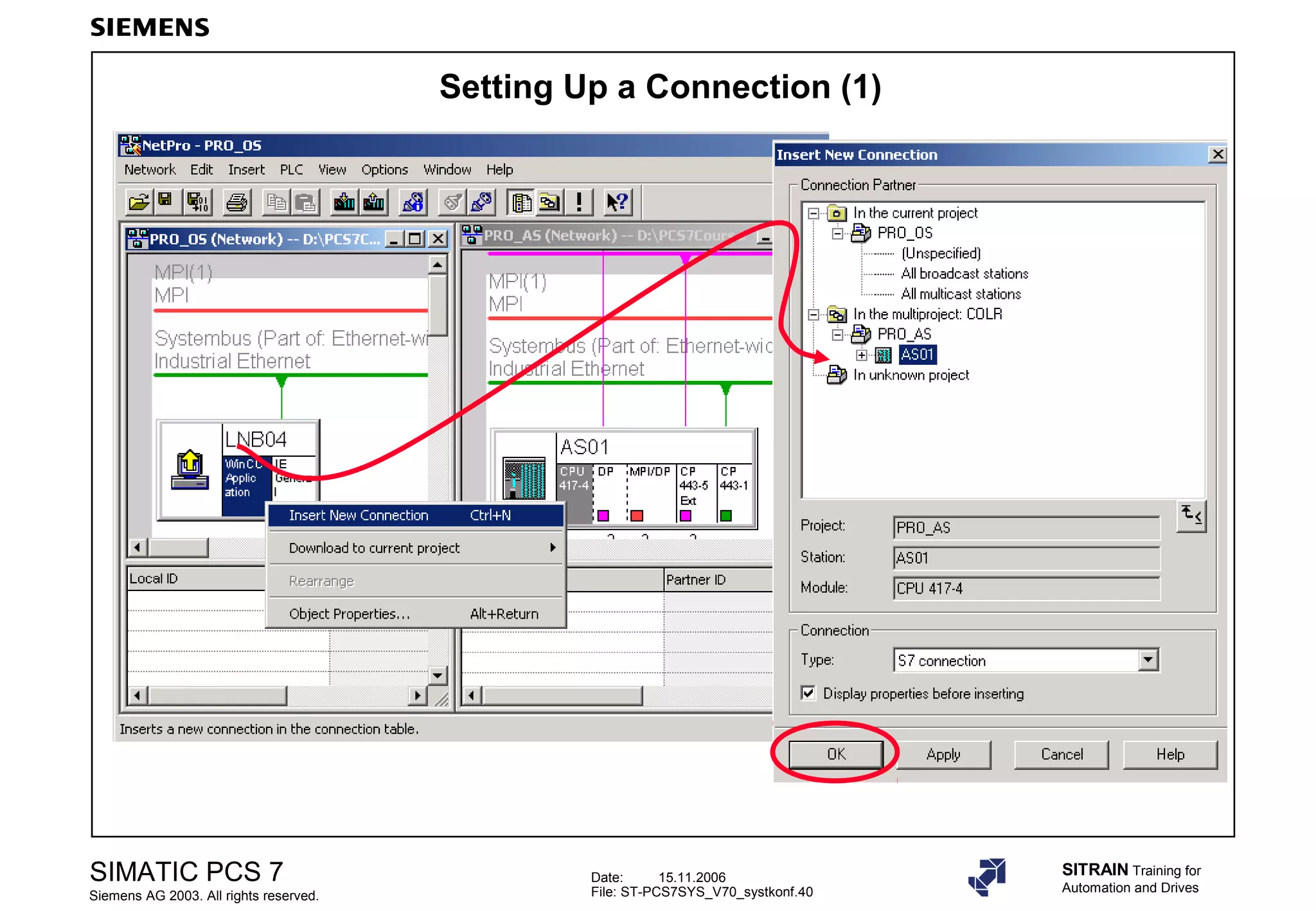 Date: 15.11.2006
File: ST-PCS7SYS_V70_systkonf.40
SIMATIC PCS 7
Siemens AG 2003. All rights reserved.
SITRAIN Training for
Automation and Drives
Setting Up a Connection (1)
 