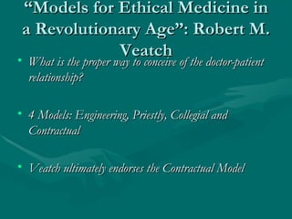 “ Models for Ethical Medicine in a Revolutionary Age”: Robert M. Veatch ,[object Object],[object Object],[object Object]